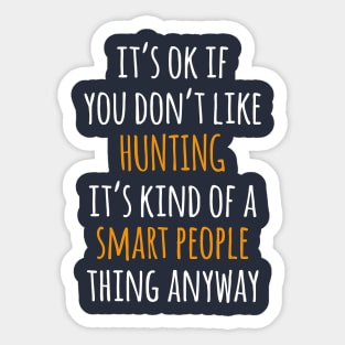 Hunting Funny Gift Idea | It's Ok If You Don't Like Hunting Sticker